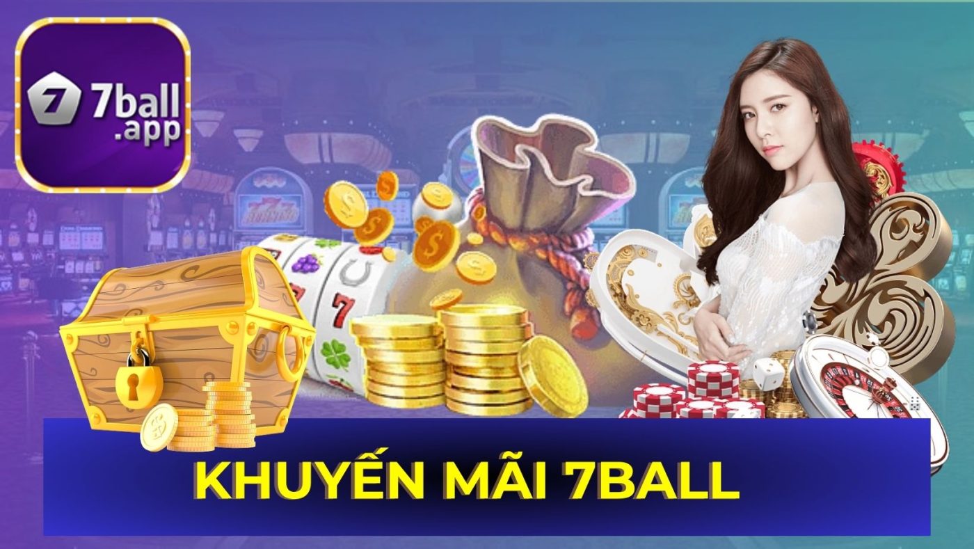 Khuyến mãi 7BALL-Ưu đãi khủng và uy tín nhất Đông Nam Á