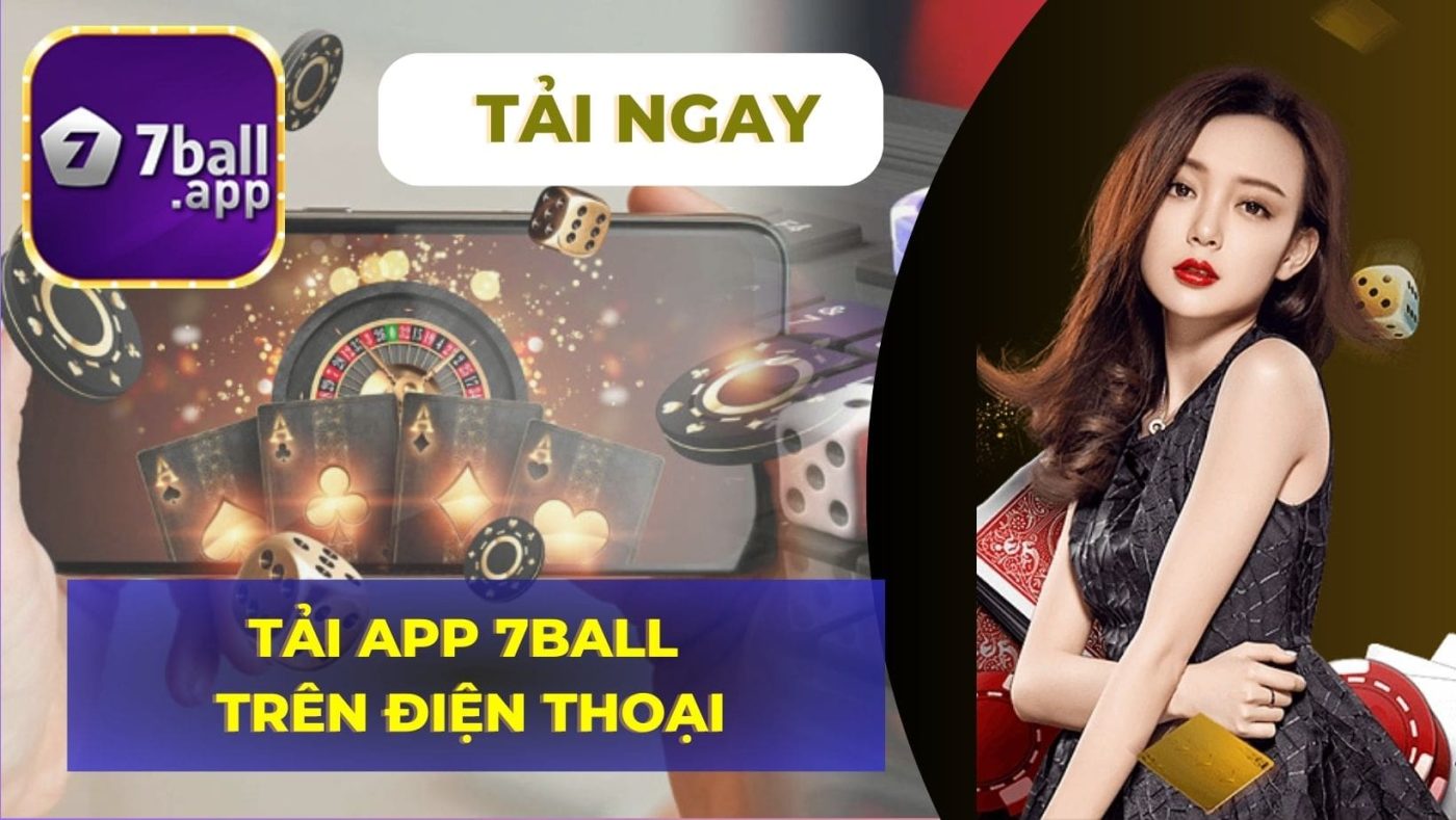 Hướng dẫn tải App 7BALL, nhà cái uy tín hàng đầu tại Châu Á