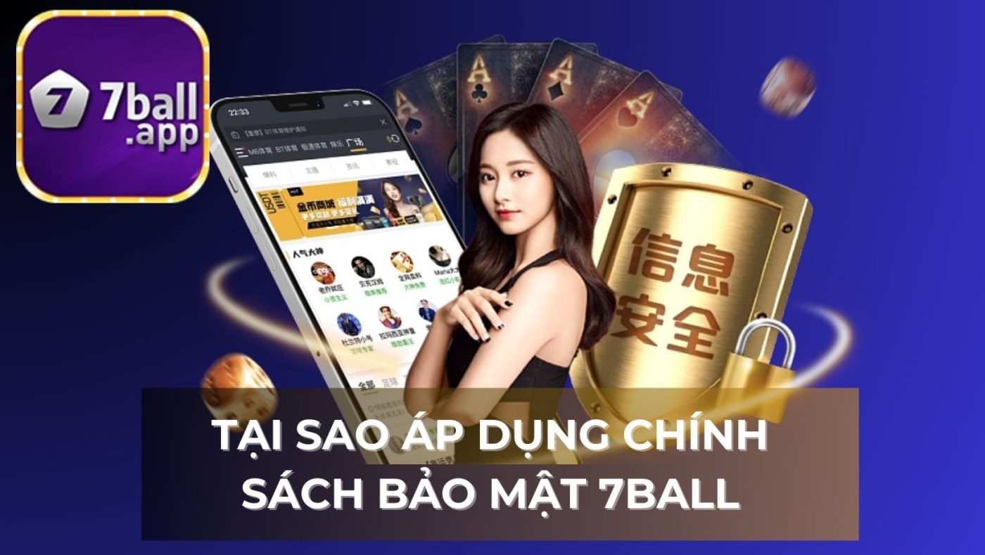 Những lý do mà chúng tôi cần phải áp dụng chính sách bảo mật 7BALL
