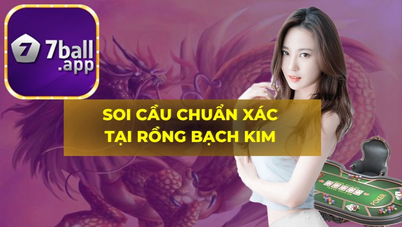 Soi cầu chuẩn xác tại Rồng Bạch Kim