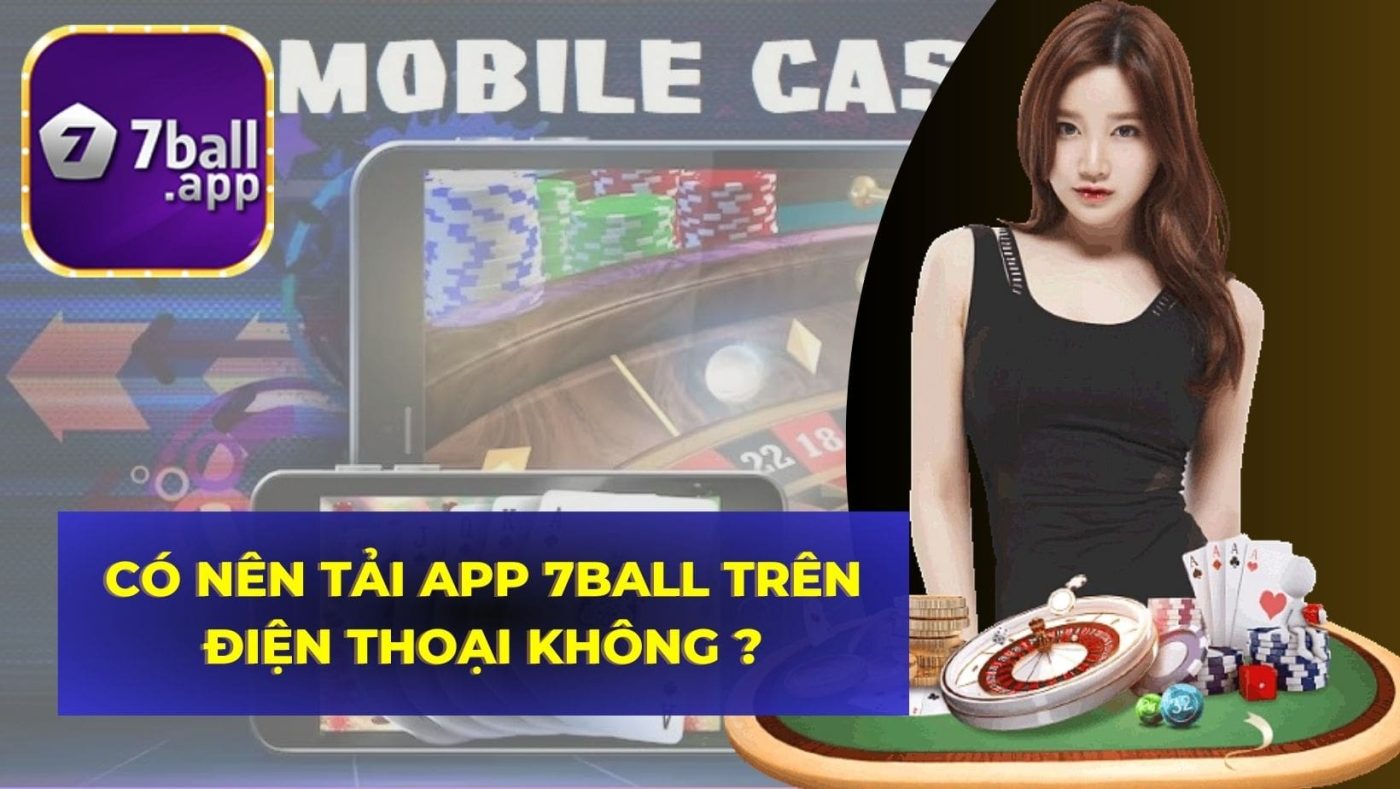 Có nên tải App 7BALL trên điện thoại