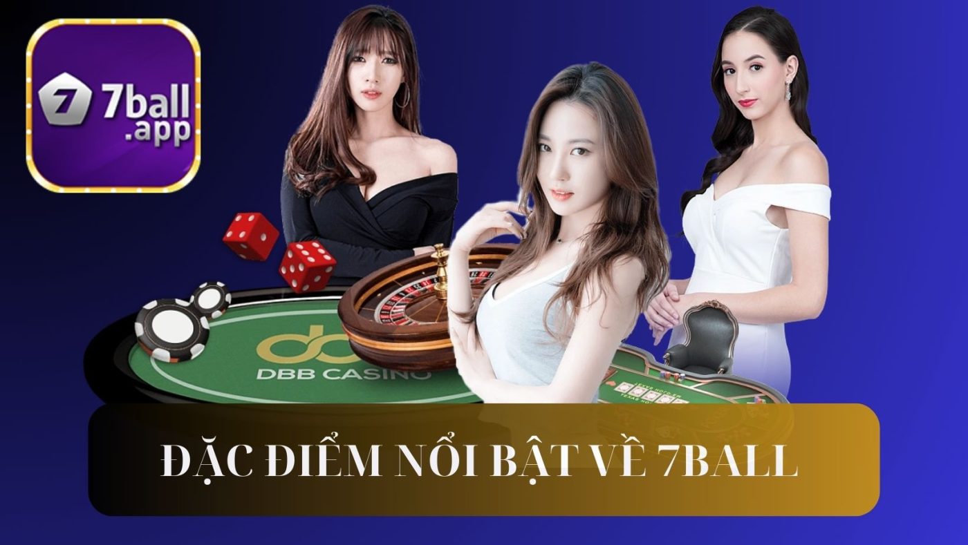 Đặc điểm nổi trội về nhà cái 7BALL