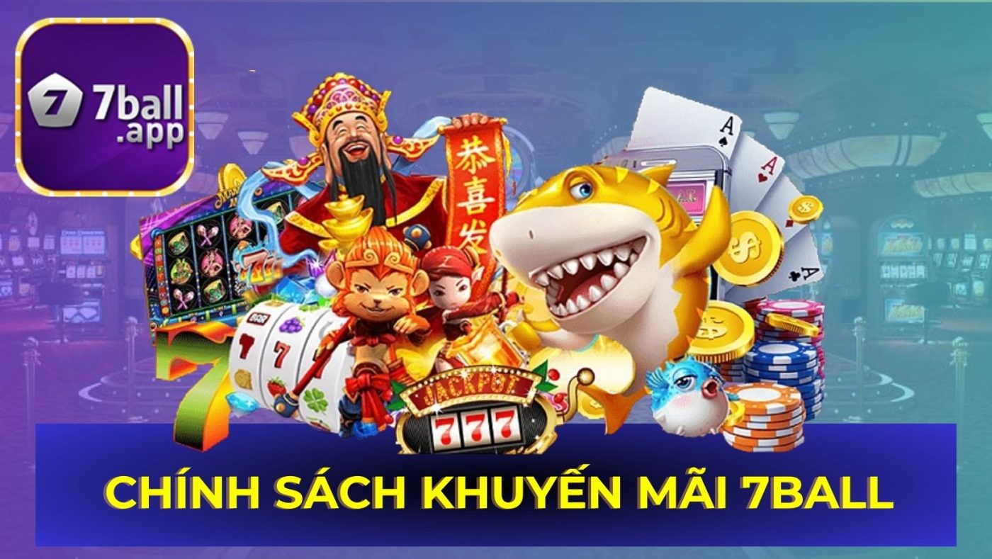 Chính sách khuyến mãi 7BALL cho thành viên của mình