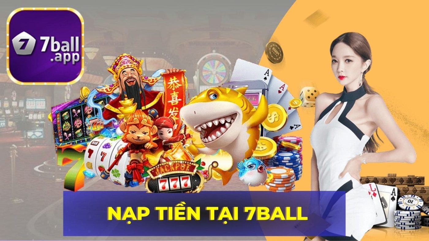 Hướng dẫn nạp tiền 7BALL, nhà cái uy tín số một Châu Á