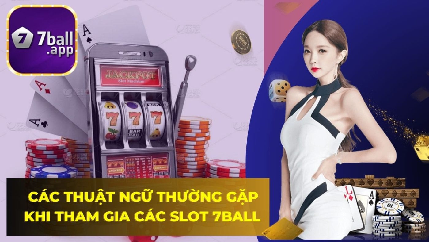 Các thuật ngữ thường gặp khi tham gia các Slot 7BALL