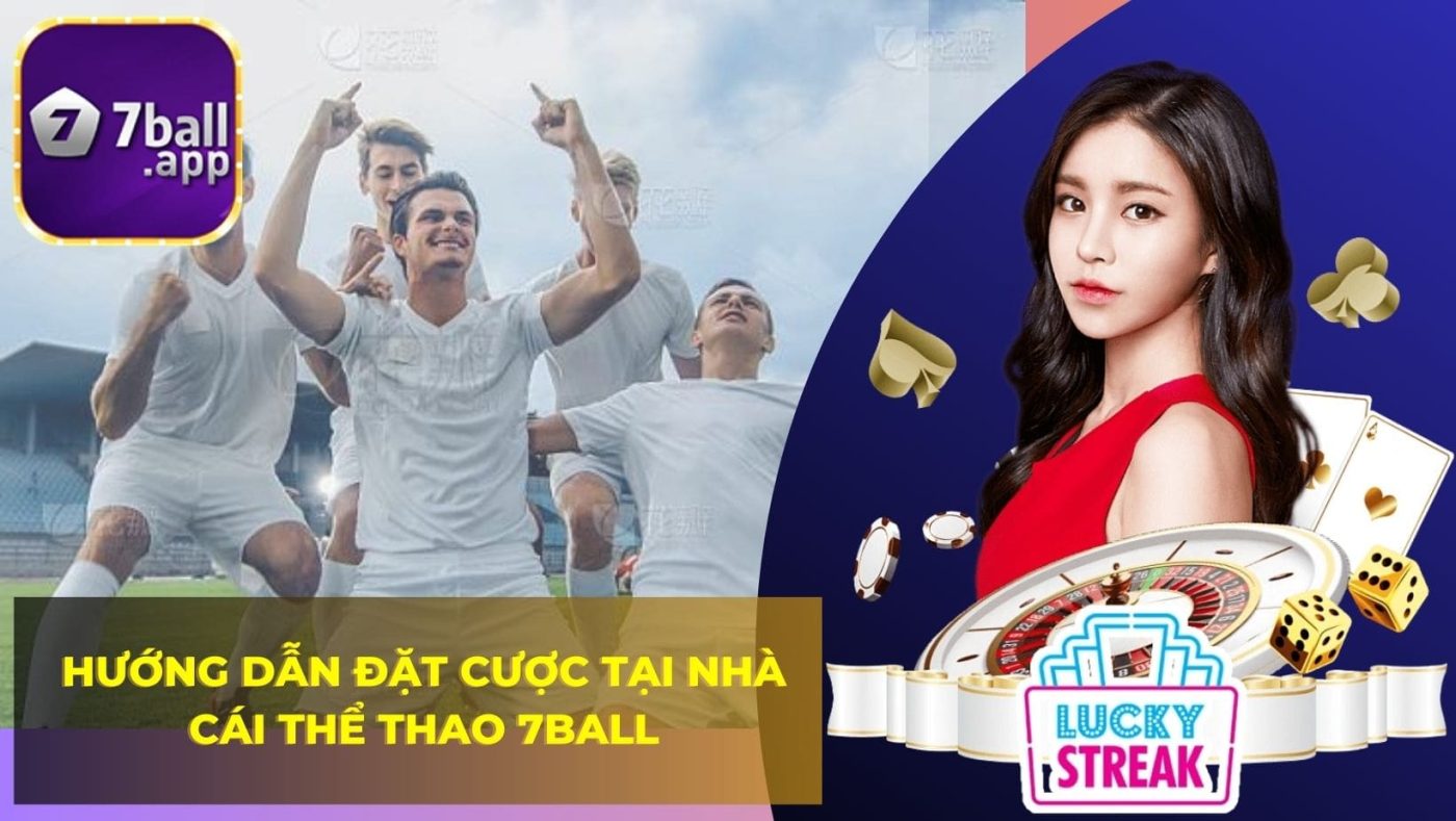 Hướng dẫn đặt cược tại nhà cái Thể Thao 7BALL