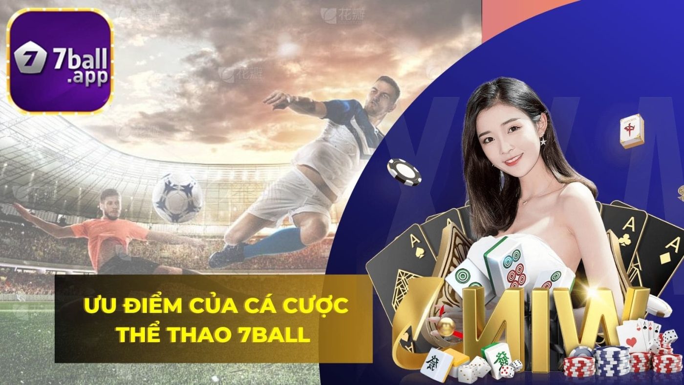 Ưu điểm của cá cược Thể Thao 7BALL