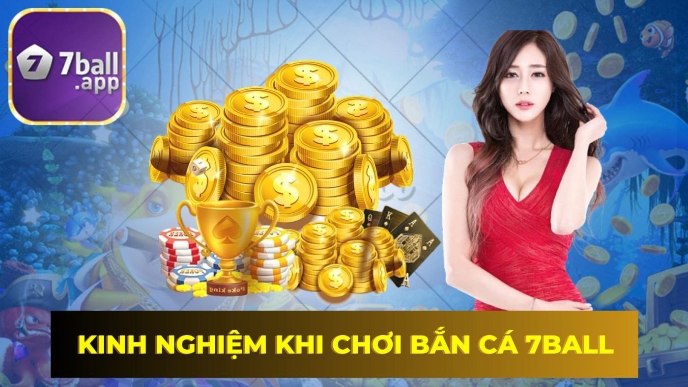Những kinh Nghiệm khi chơi bắn cá 7Ball