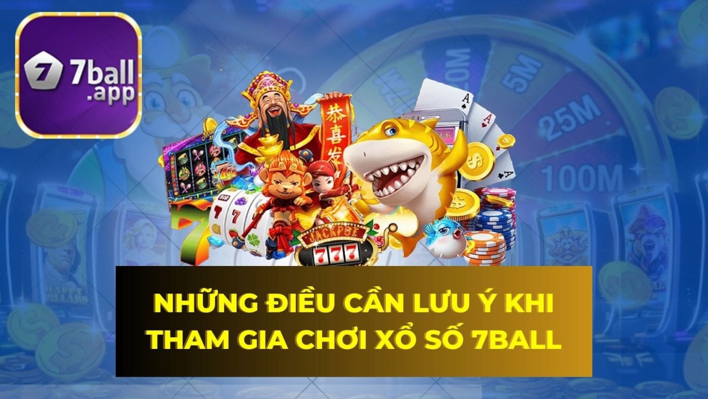 Những điều cần lưu ý khi tham gia chơi xổ số 7Ball