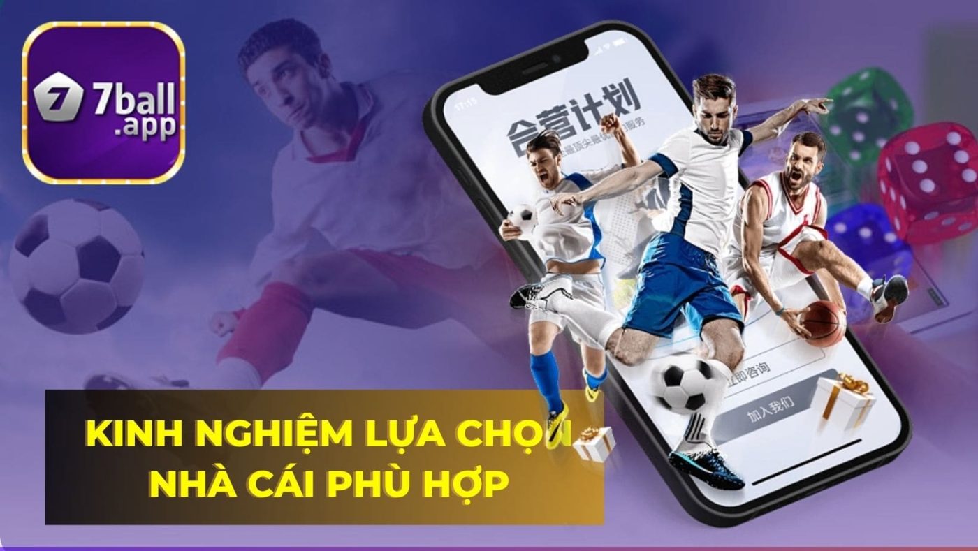 Kinh nghiệm lựa chọn nhà cái phù hợp