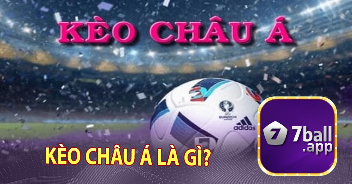 Kèo Châu Á là gì?
