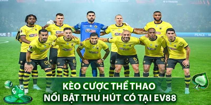 Kèo cược thể thao nổi bật thu hút có tại EV88
