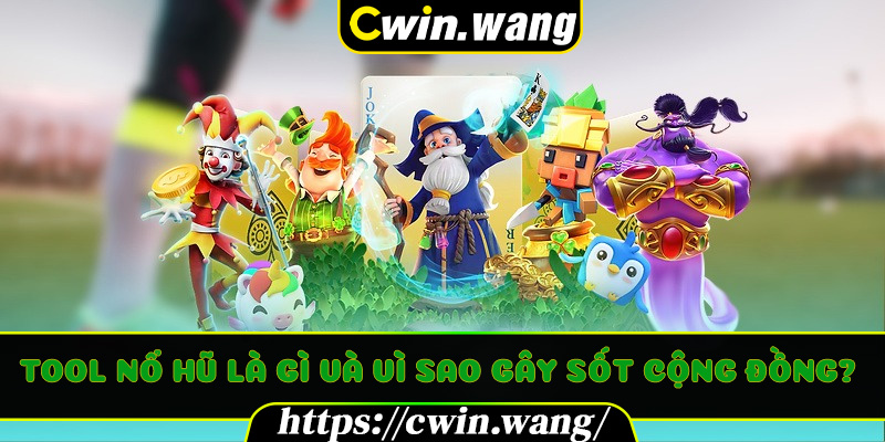 Tool Nổ Hũ là gì và vì sao gây sốt cộng đồng?