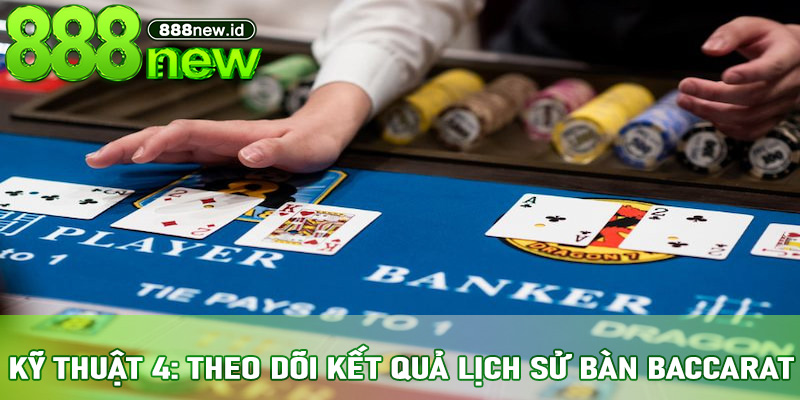 Kỹ thuật 4: Theo dõi kết quả lịch sử bàn Baccarat
