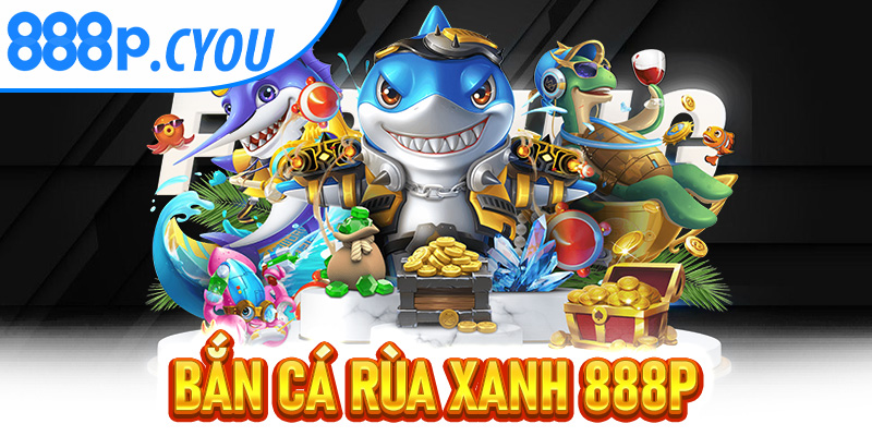 Bắn Cá Rùa Xanh 888P