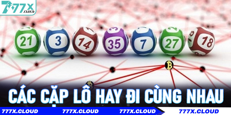 Các Cặp Lô Hay Đi Cùng Nhau – Đánh 1 Con Trúng Cả Đôi Tại 777x